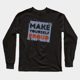 Make Your Self Proud' Awesome Inspirational  Gift Long Sleeve T-Shirt